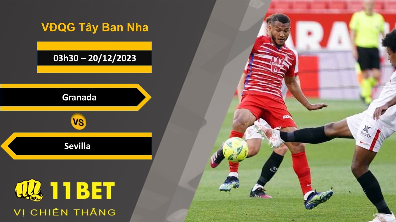 11BET Soi kèo Granada vs Sevilla , 03h30, 20/12/2023