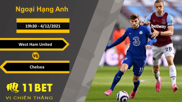 11BET Soi kèo West Ham United vs Chelsea, 19h30, 4/12/2021