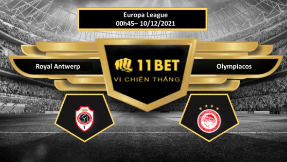 11BET Tip bóng đá Royal Antwerp vs Olympiacos ,  hôm nay 10/12/2021