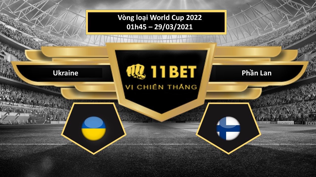 11BET Tip bóng đá Ukraine vs Phần Lan , hôm nay 29/03/2021