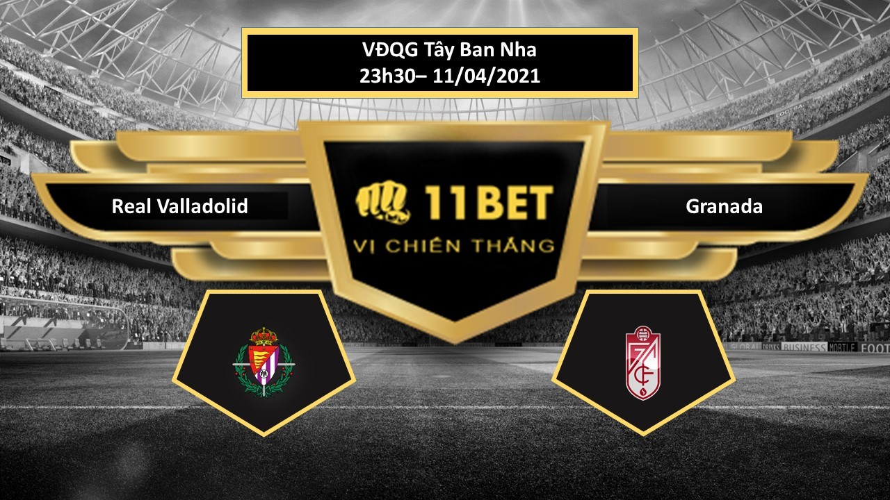 11BET Tip bóng đá Real Valladolid vs Granada , hôm nay 11/04/2021
