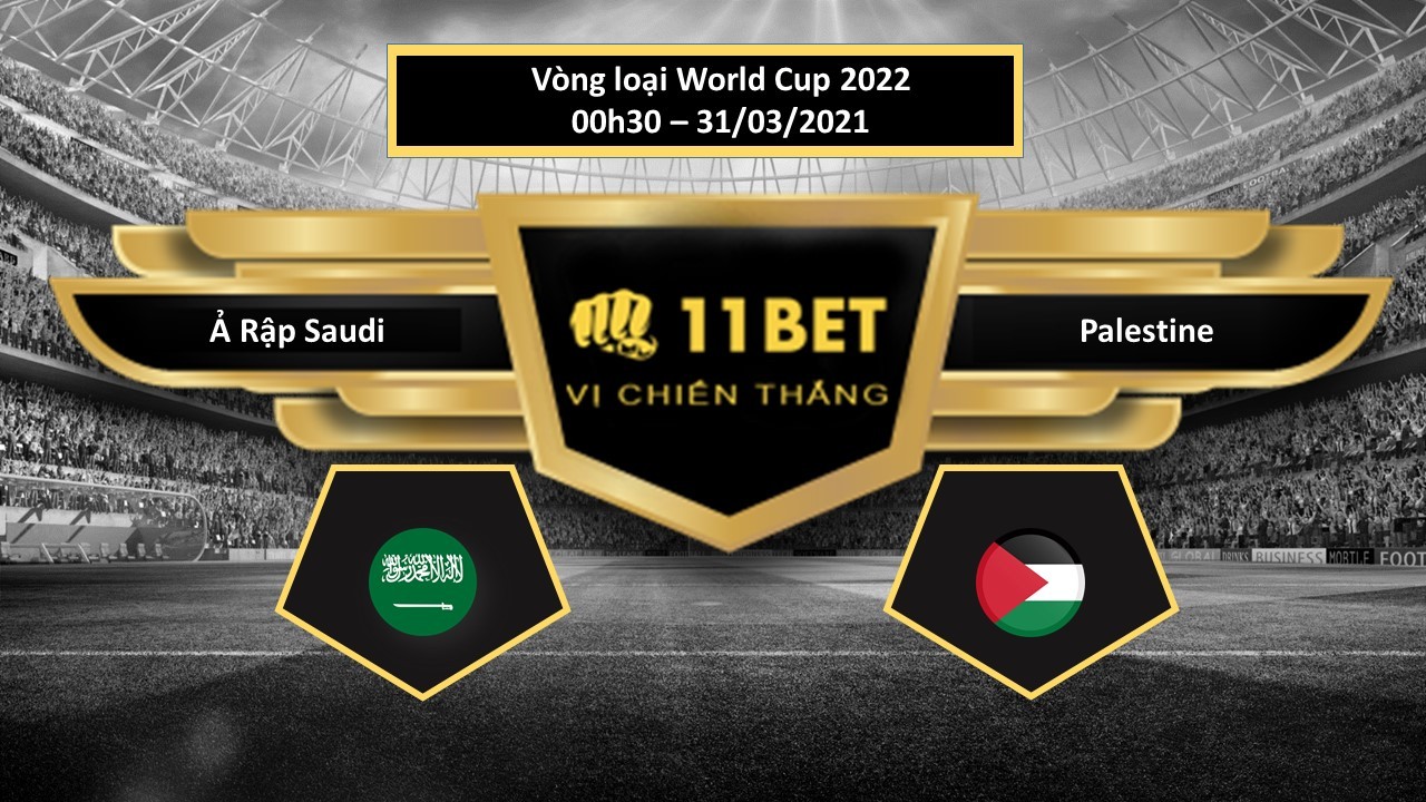 11BET Tip bóng đá Ả Rập Saudi vs Palestine, hôm nay 31/03/2021