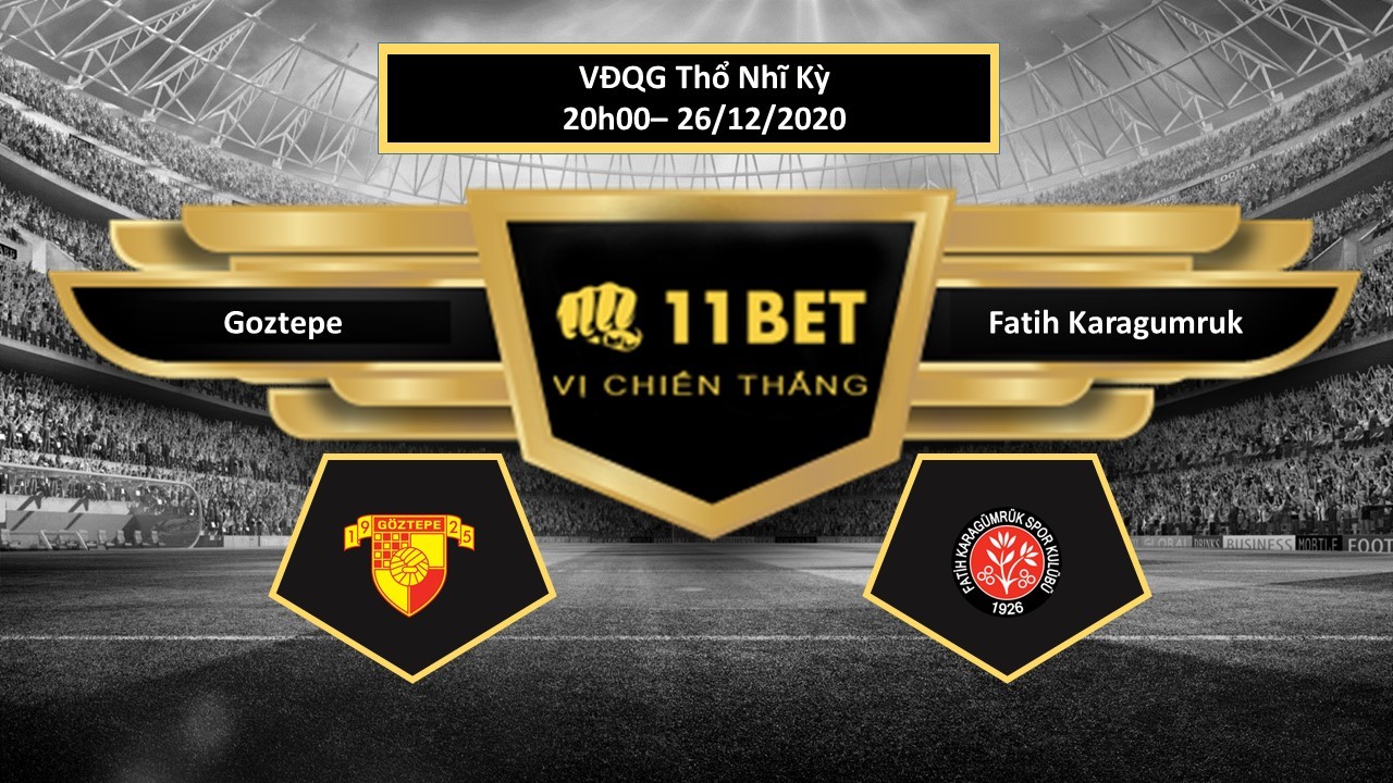 11BET Tip bóng đá Goztepe vs Fatih Karagumruk , hôm nay 26/12/2020