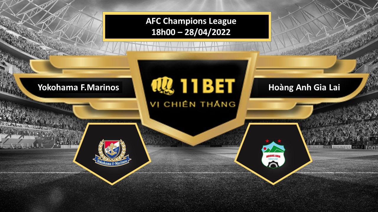 11BET Tip bóng đá   Yokohama F.Marinos vs Hoàng Anh Gia Lai  , hôm nay 28/04/2022