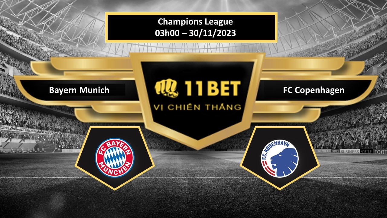11BET Tip bóng đá Bayern Munich vs FC Copenhagen, hôm nay 30/11/2023