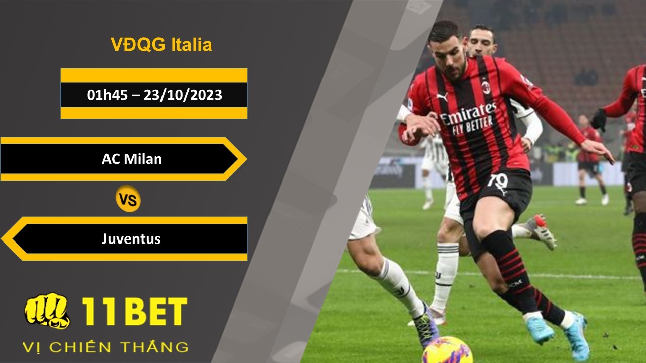 11BET Soi kèo AC Milan vs Juventus , 01h45, 23/10/2023