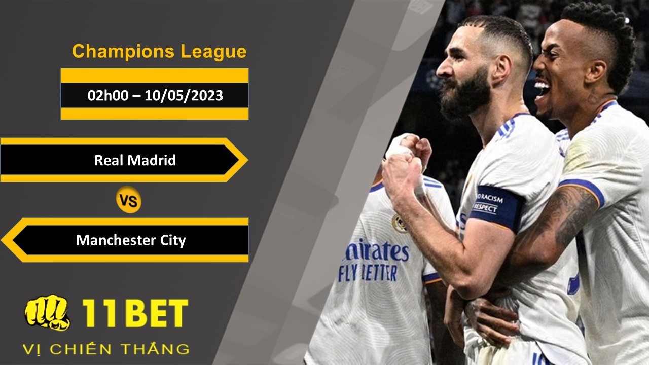 11BET Soi kèo  Real Madrid vs Manchester City, 02h00, 10/05/2023