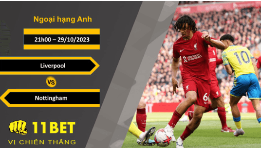 11BET Soi kèo Liverpool vs Nottingham , 21h00, 29/10/2023