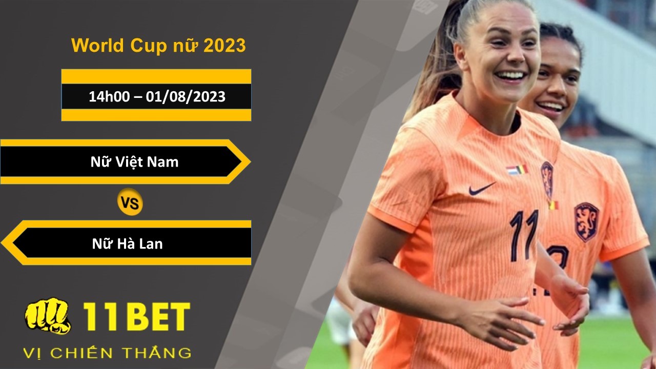 11BET Soi kèo Nữ Việt Nam vs Nữ Hà Lan, 14h00, 01/08/2023