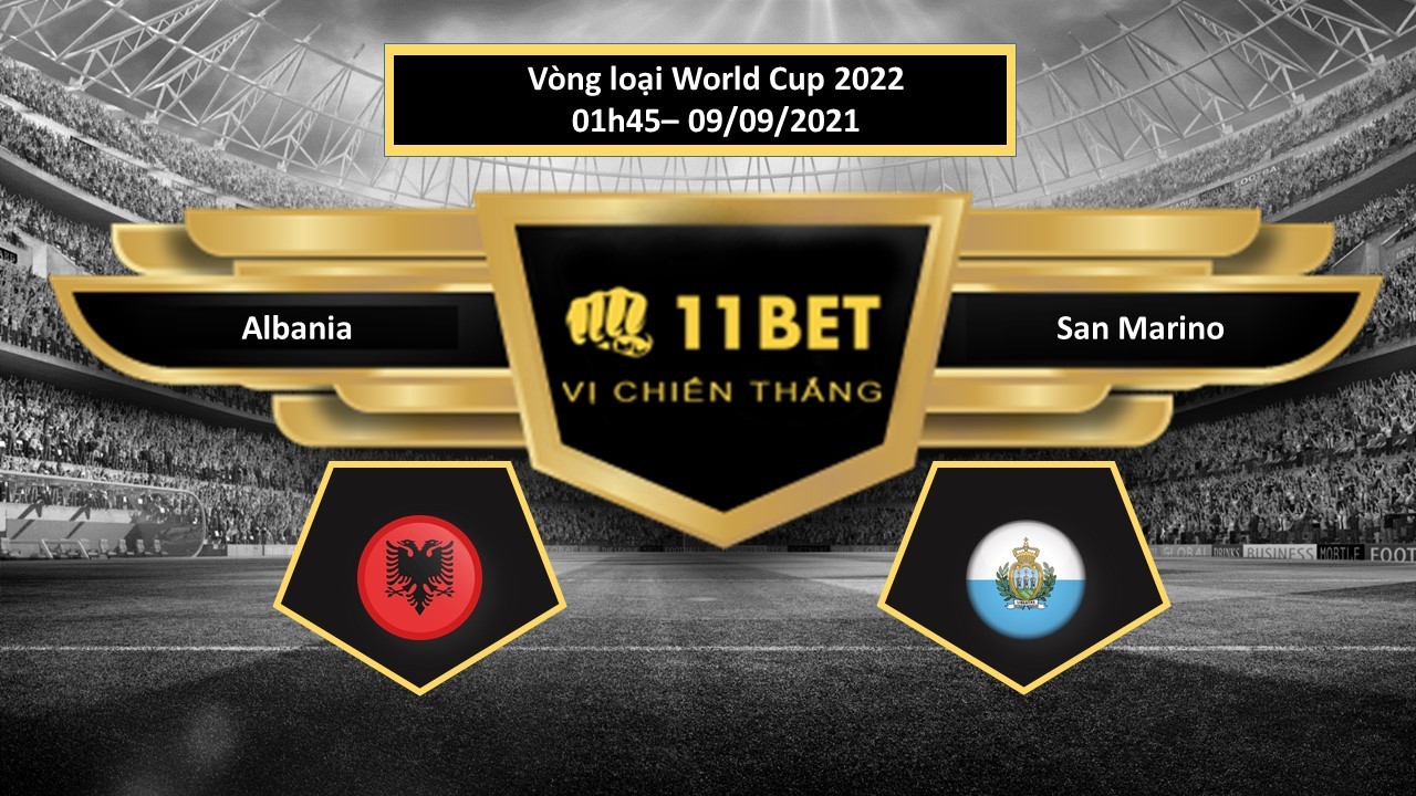 11BET Tip bóng đá Albania vs San Marino , hôm nay 09/09/2021