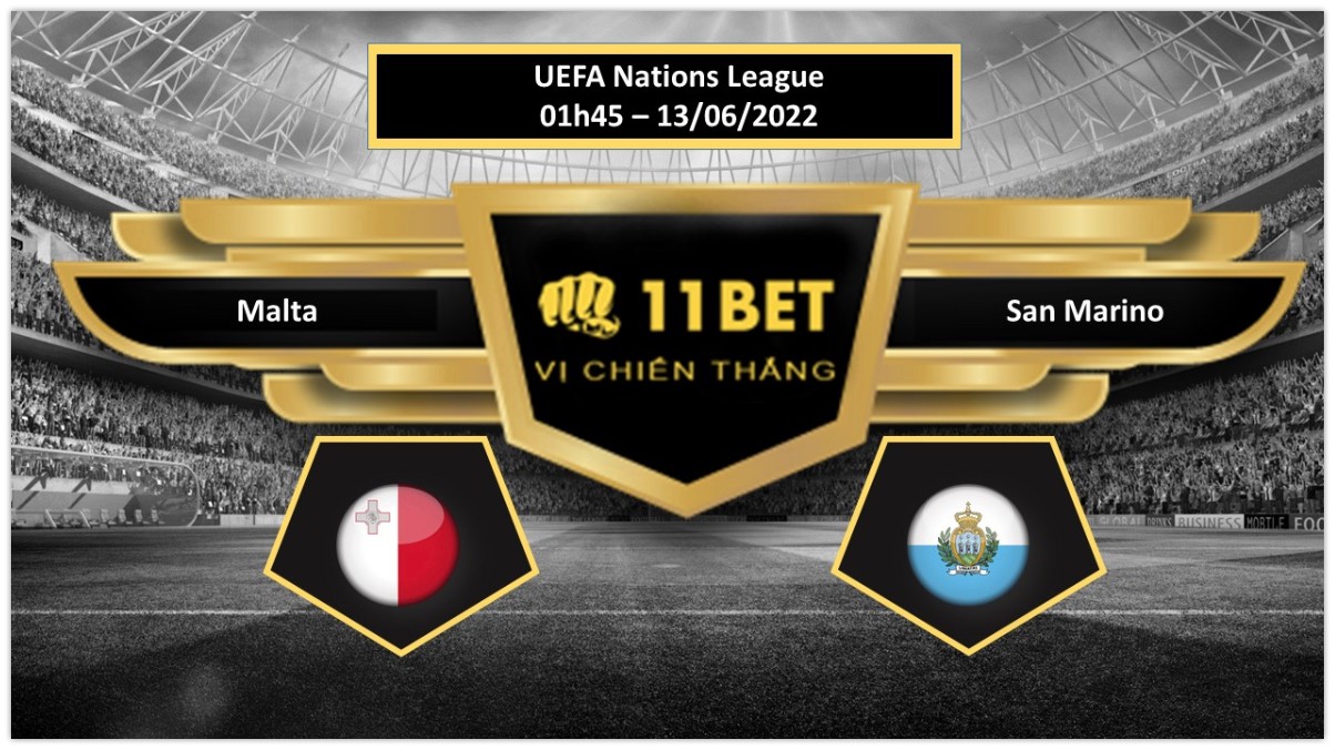 11BET Tip bóng đá Malta vs San Marino , hôm nay 13/06/2022