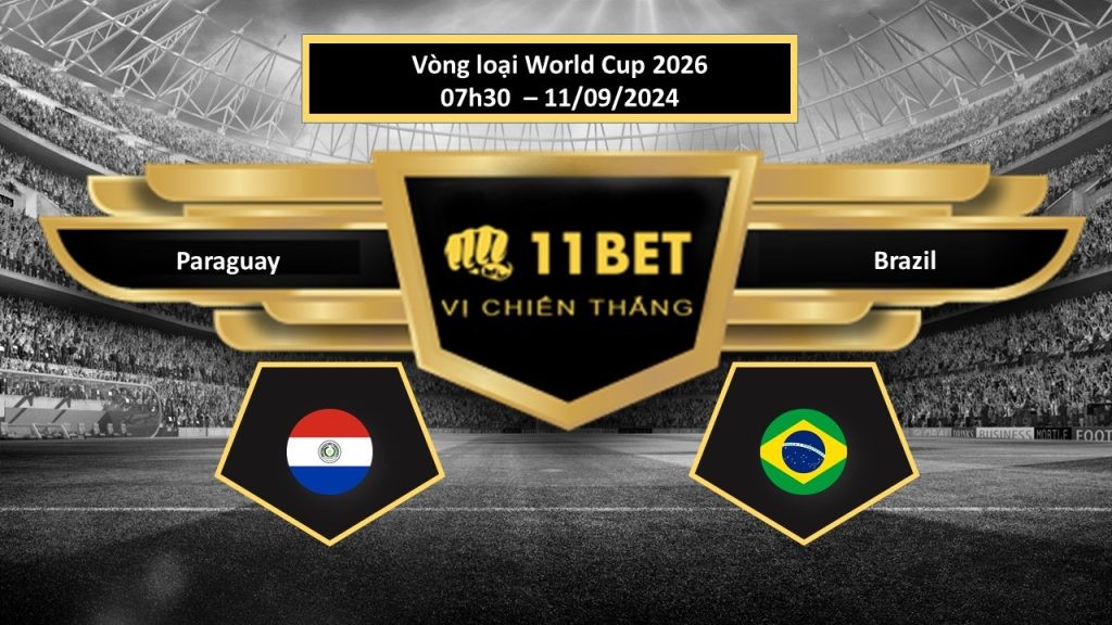11BET Tip bóng đá Paraguay vs Brazil, hôm nay 11/09/2024