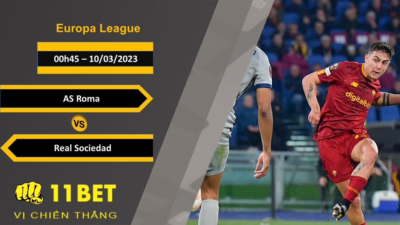 11BET Soi kèo AS Roma vs Real Sociedad, 00h45, 10/03/2023