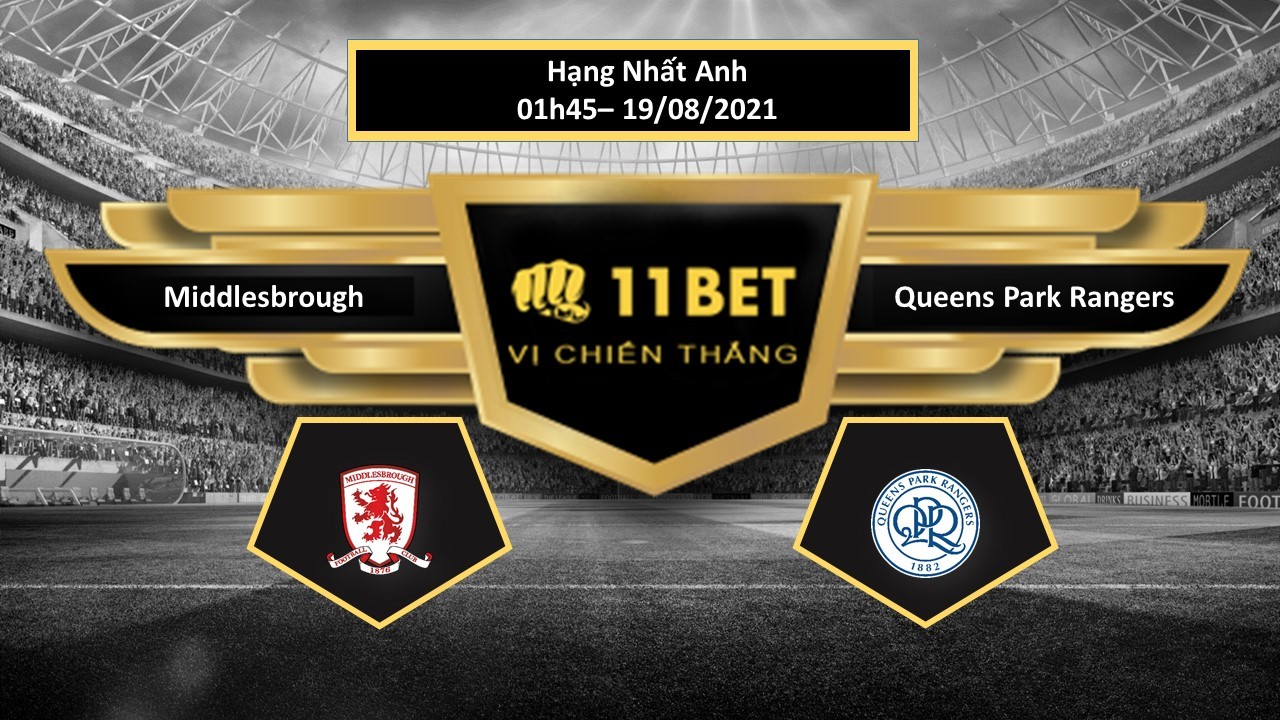 11BET Tip bóng đá Middlesbrough vs Queens Park Rangers  , hôm nay 19/08/2021