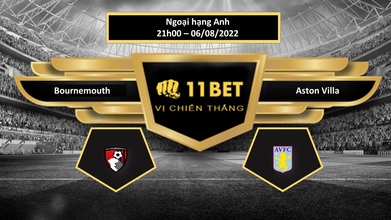 11BET Tip bóng đá Bournemouth vs Aston Villa , hôm nay 06/08/2022