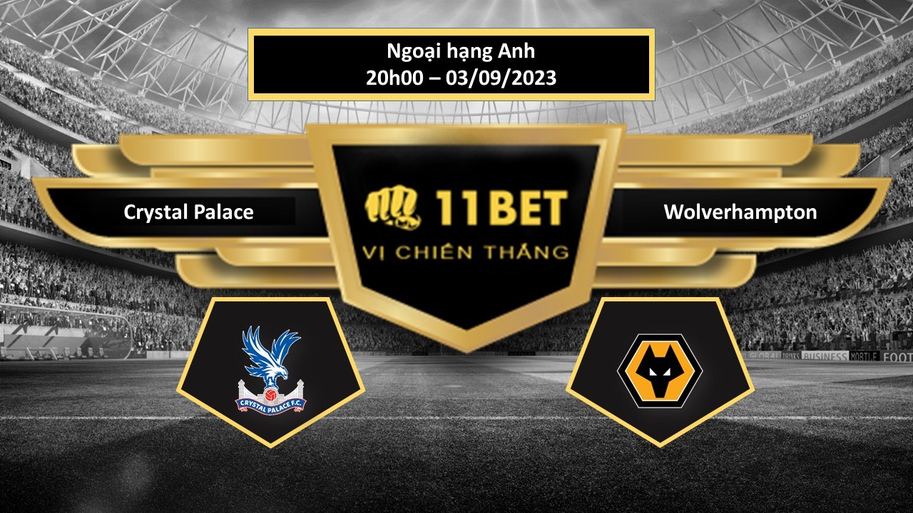 11BET Tip bóng đá Crystal Palace vs Wolverhampton, hôm nay 03/09/2023