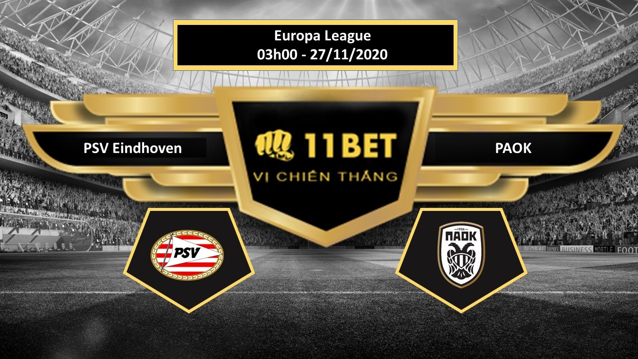 11BET Tip bóng đá PSV Eindhoven vs PAOK , hôm nay 27/11/2020