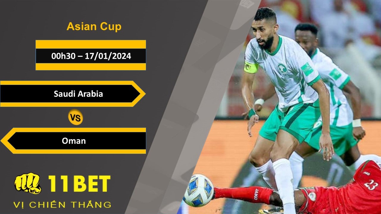 11BET Soi kèo Saudi Arabia vs Oman, 00h30, 17/01/2024