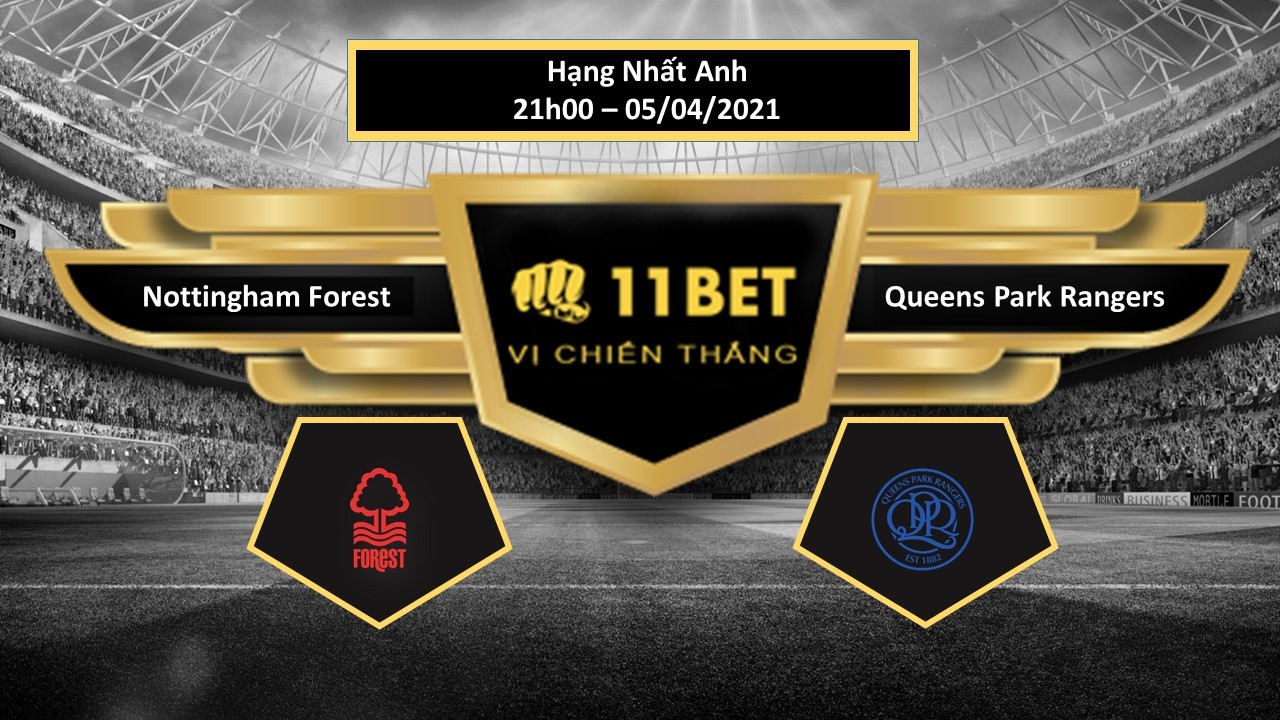 11BET Tip bóng đá Nottingham Forest vs Queens Park Rangers, hôm nay 05/04/2021