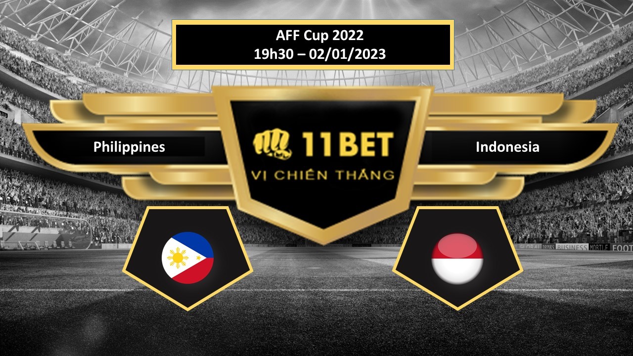 11BET Tip bóng đá Philippines vs Indonesia, hôm nay 02/01/2023