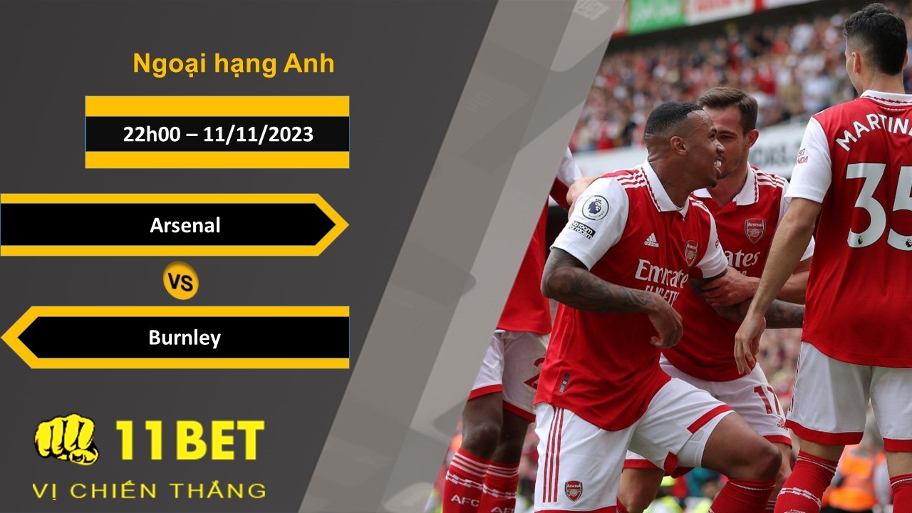 11BET Soi kèo   Arsenal vs Burnley, 22h00, 11/11/2023