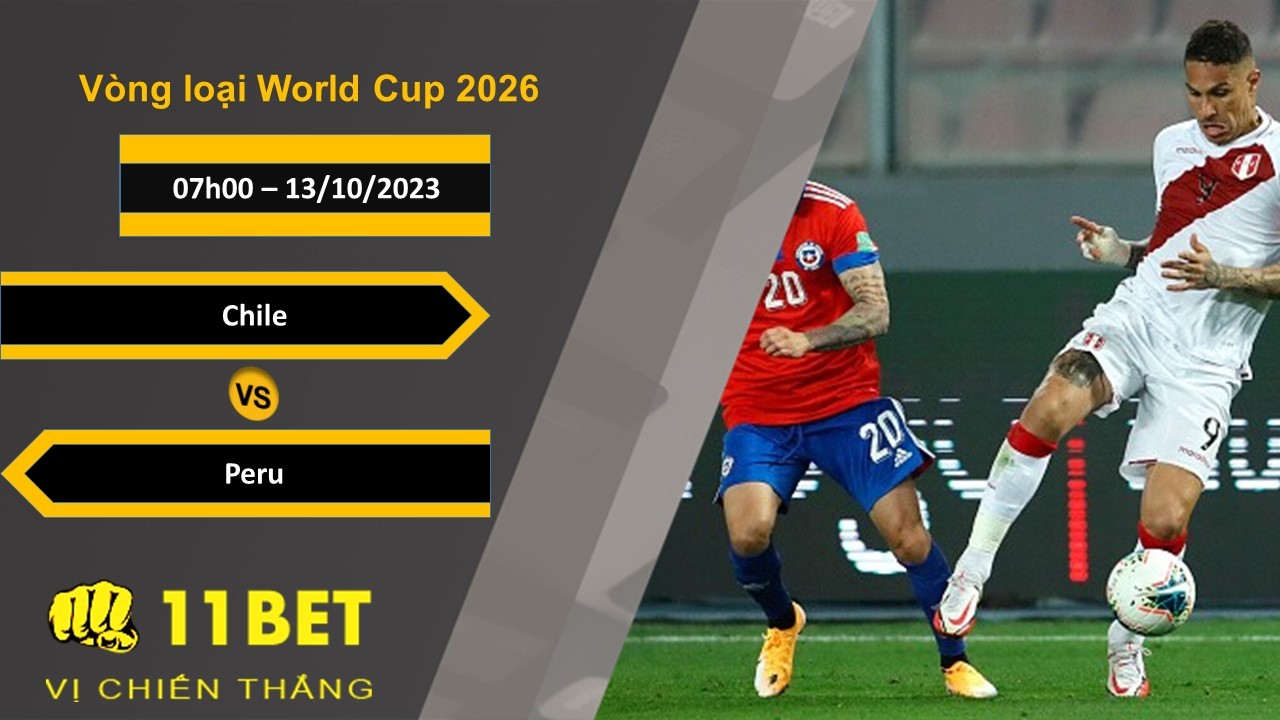 11BET Soi kèo Chile vs Peru, 07h00, 13/10/2023