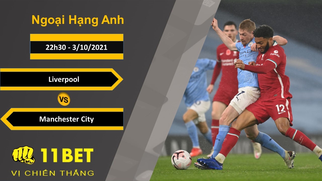 11BET Soi kèo Liverpool vs Manchester City, 22h30, 3/10/2021