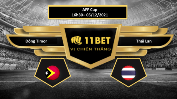 11BET Tip bóng đá Đông Timor vs Thái Lan , hôm nay 05/12/2021