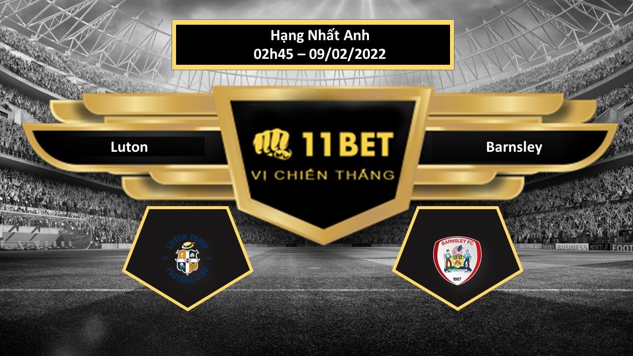 11BET Tip bóng đá Luton vs Barnsley , hôm nay 09/02/2022