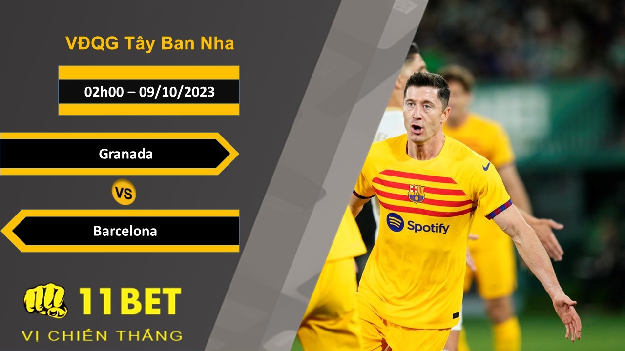 11BET Soi kèo Granada vs Barcelona, 02h00, 09/10/2023