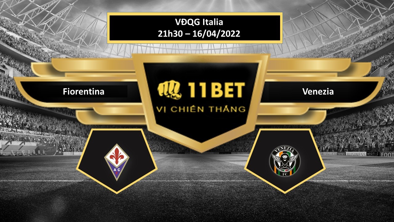 11BET Tip bóng đá Fiorentina vs Venezia , hôm nay 16/04/2022
