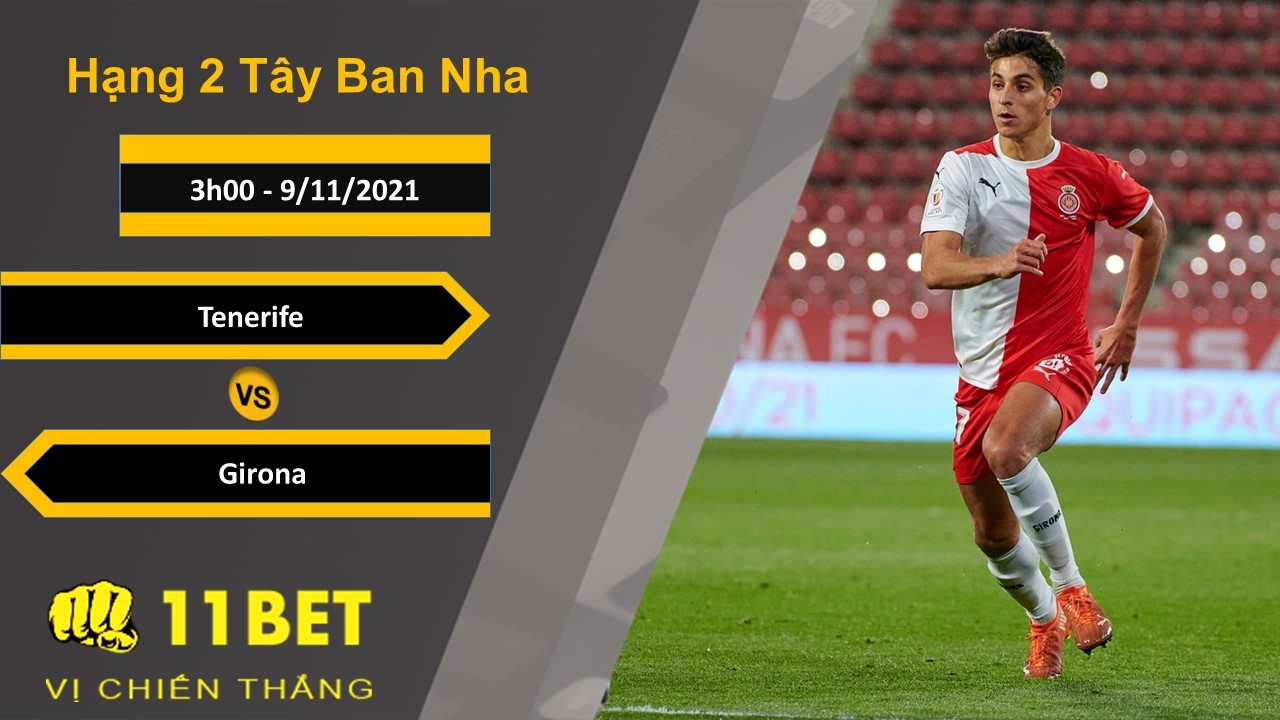 11BET Soi kèo Tenerife vs Girona, 3h00, 9/11/2021