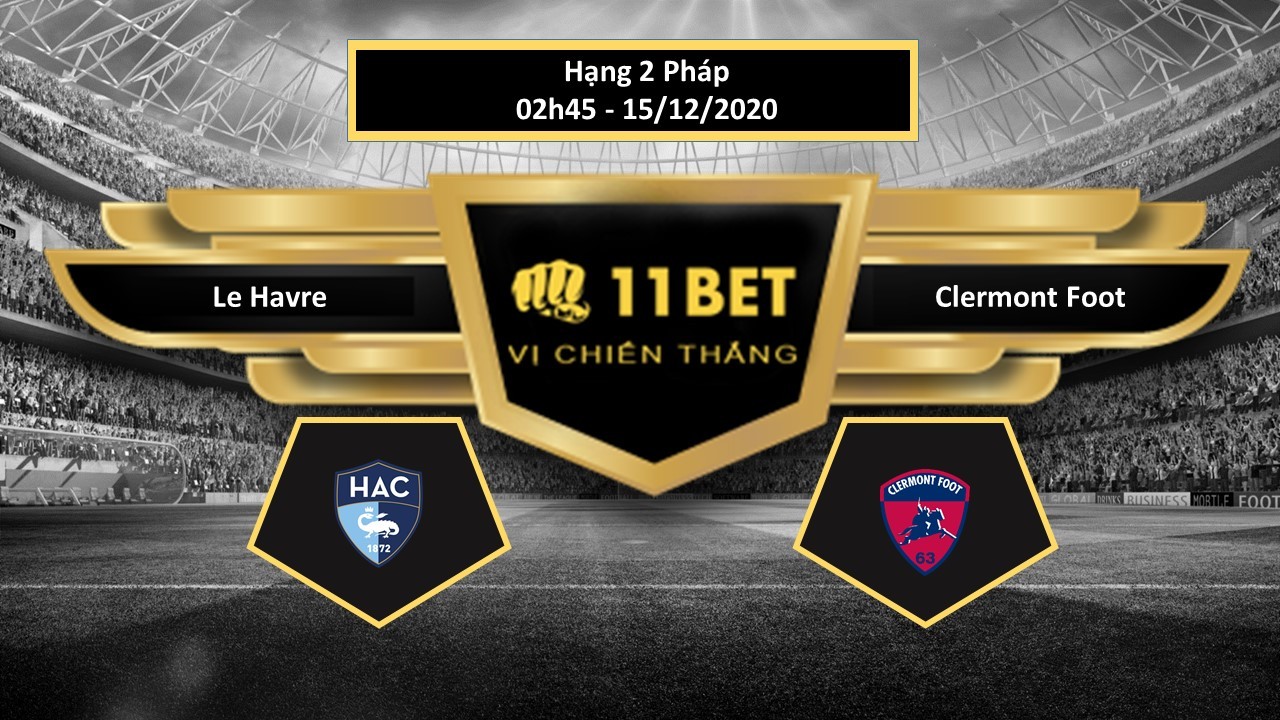 11BET Tip bóng đá Le Havre vs Clermont Foot ,  hôm nay 15/12/2020