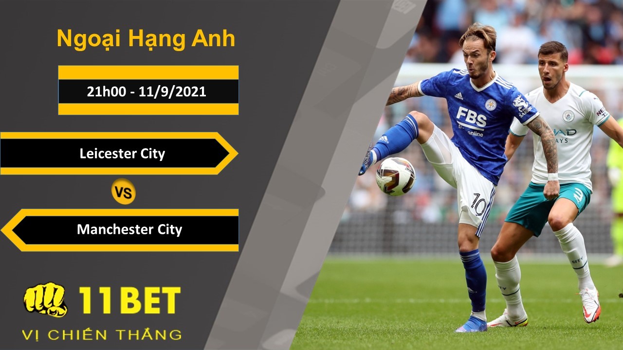 11BET Soi kèo Leicester City vs Manchester City, 21h00, 11/9/2021