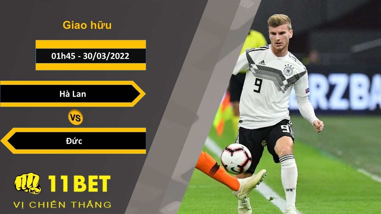 11BET Soi kèo Hà Lan vs Đức 01h45, 30/03/2022