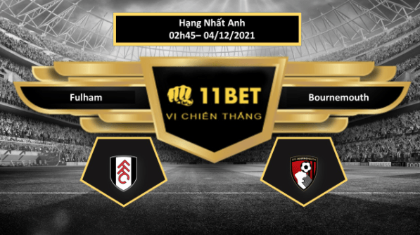 11BET Tip bóng đá Fulham vs Bournemouth , hôm nay 04/12/2021