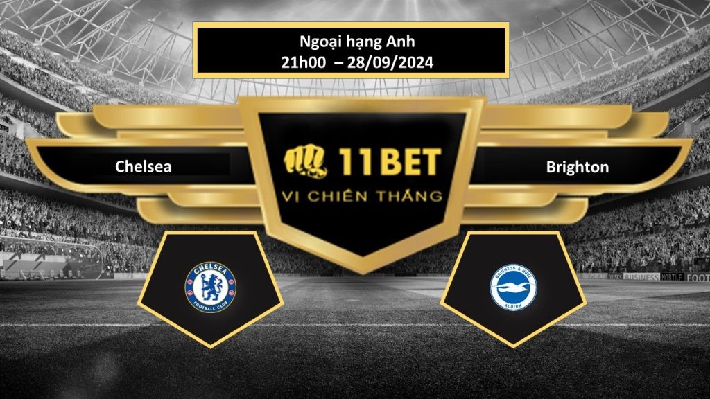 11BET Tip bóng đá Chelsea vs Brighton, hôm nay 28/09/2024