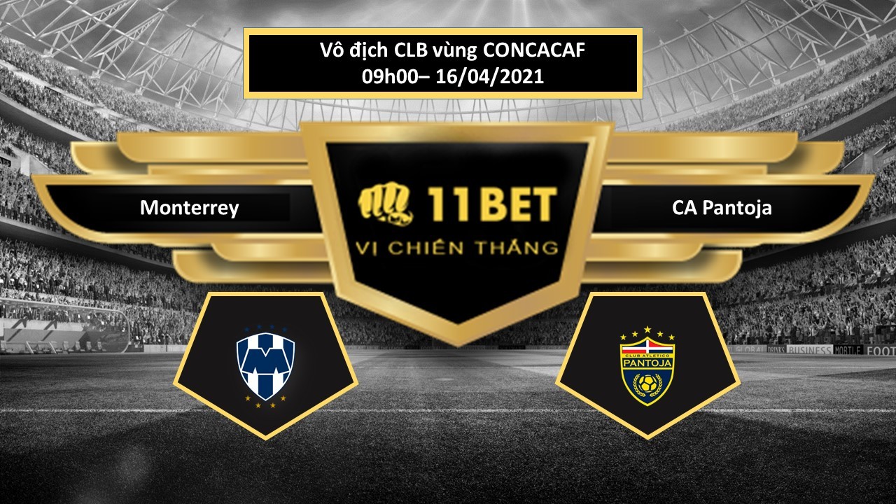11BET Tip bóng đá  Monterrey vs CA Pantoja  , hôm nay 16/04/2021