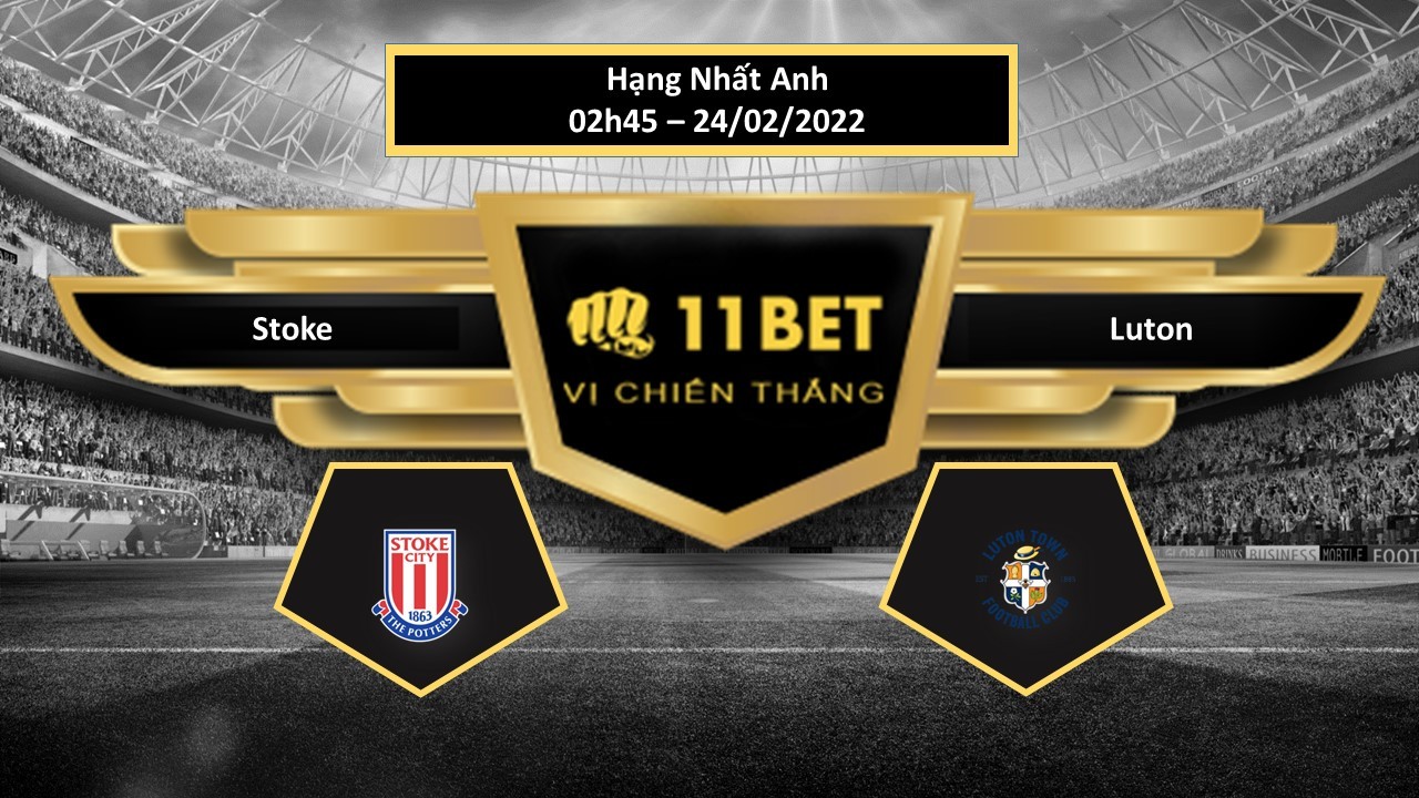 11BET Tip bóng đá Stoke vs Luton  ,  hôm nay 24/02/2022