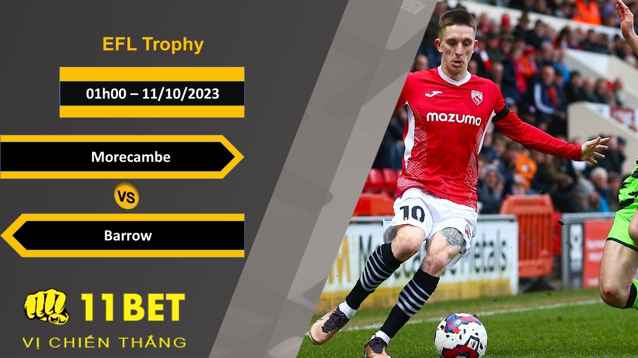 11BET Soi kèo Morecambe vs Barrow, 01h00, 11/10/2023