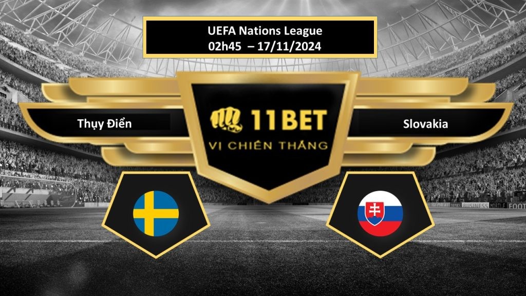 11BET Tip bóng đá Thụy Điển vs Slovakia, hôm nay 17/11/2024