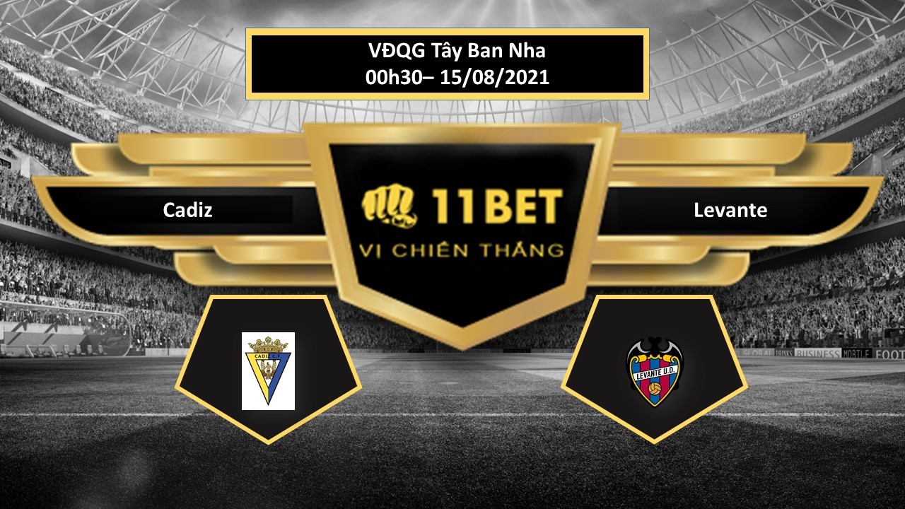 11BET Tip bóng đá Cadiz vs Levante  , hôm nay 15/08/2021