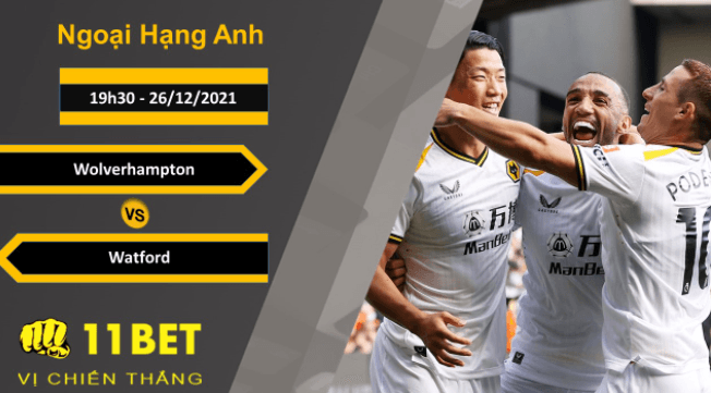 11BET Soi kèo Wolverhampton vs Watford, 19h30, 26/12/2021