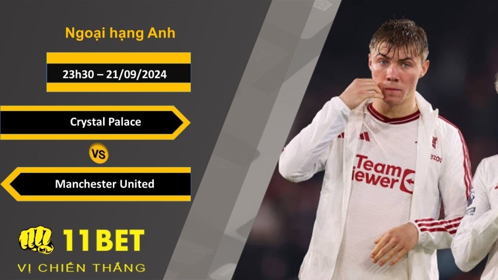 11BET Soi kèo Crystal Palace vs Manchester United, 23h30, 21/09/2024