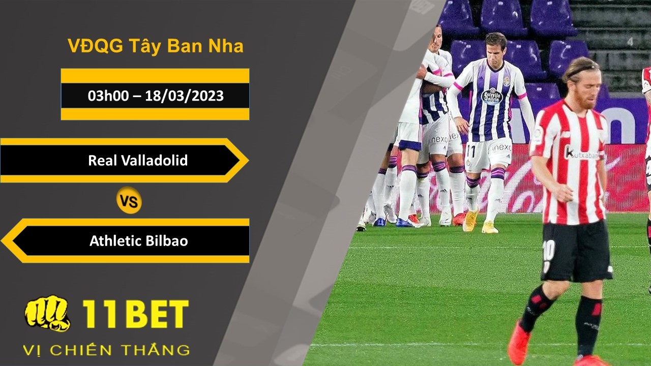 11BET Soi kèo Real Valladolid vs Athletic Bilbao, 03h00, 18/03/2023
