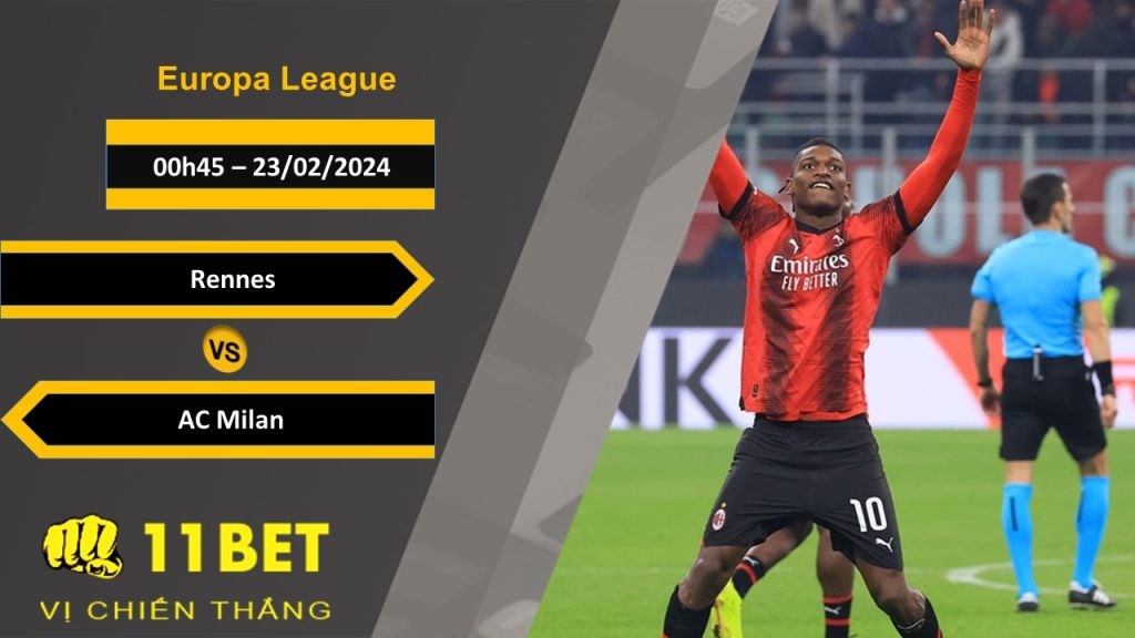 11BET Soi kèo Rennes vs AC Milan, 00h45, 23/02/2024