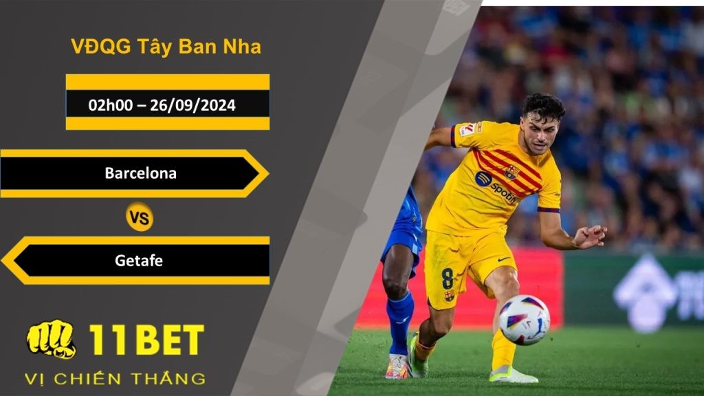 11BET Soi kèo Barcelona vs Getafe, 02h00, 26/09/2024