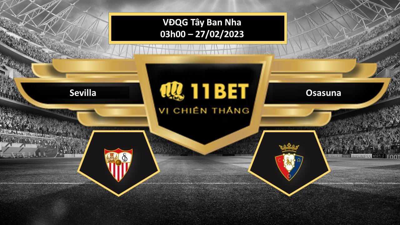 11BET Tip bóng đá Sevilla vs Osasuna, hôm nay 27/02/2023