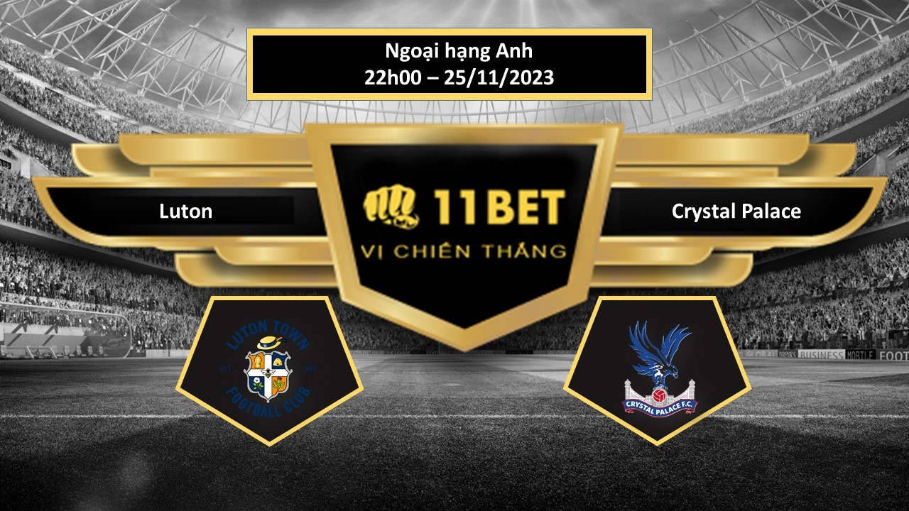 11BET Tip bóng đá Luton vs Crystal Palace , hôm nay 25/11/2023