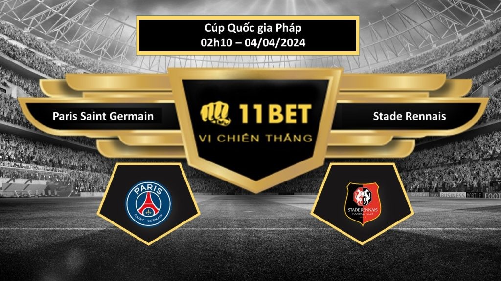 11BET Tip bóng đá Paris Saint Germain vs Stade Rennais, hôm nay 04/04/2024